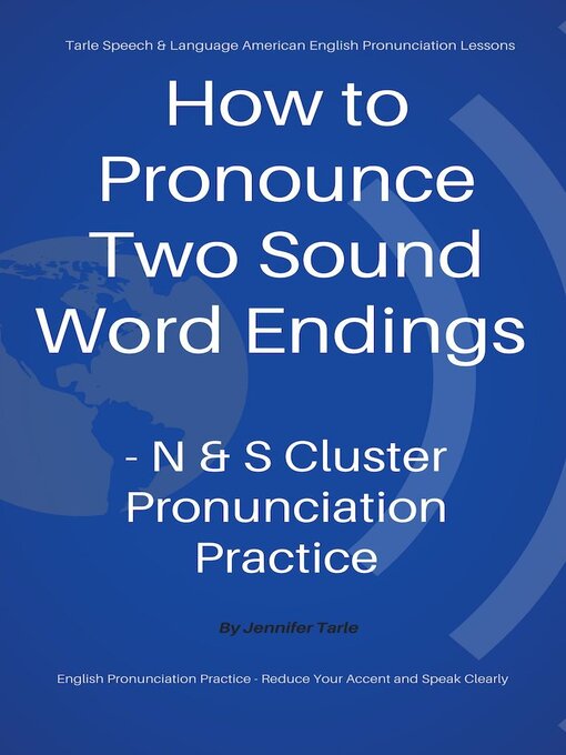 Title details for How to Pronounce Two Sound Word Endings--N & S Cluster Pronunciation Practice by Jennifer Tarle - Available